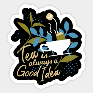 Tea is always a good idea II Sticker